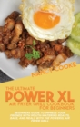 Image for The Ultimate Power XL Air Fryer Grill Cookbook For Beginners : Beginners Guide To Impress Your Friends With Mouth-Watering Roasts, Bake, And Meals With The Power XL Air Fryer Grill