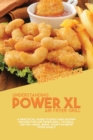 Image for Understanding Power XL Air Fryer Grill : A Practical Guide To Easy And Savory Recipes For Air Fryer Grill To Grill, Air Fry, Bake, Broil Your Favorite Food Easily