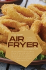 Image for The New Air Fryer Cookbook : All You Need To Know About The Air Fryer Grill, Which Can Be Fried, Grilled, Baked And Grilled With A Simple Recipe, Suitable For Beginners And Advanced