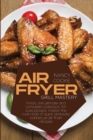Image for Air Fryer Grill Mastery : Finally, The Ultimate And Complete Cookbook, For Busy People, Master The Main Skills Of Quick And Easy Barbecue Air Fryer Recipes