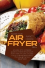 Image for Master Your Air Fryer : An Easy And Complete Guide To Make Amazing Air Fryer Oven Recipes For Easy Frying, Baking And Grilling. From Beginners To Advanced
