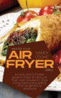 Image for Master Your Air Fryer : An Easy And Complete Guide To Make Amazing Air Fryer Oven Recipes For Easy Frying, Baking And Grilling. From Beginners To Advanced