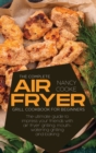 Image for The Complete Air Fryer Grill Cookbook for Beginners : The Ultimate Guide To Impress Your Friends With Air Fryer Grilling, Mouth-Watering Grilling And Baking