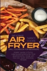 Image for The Ultimate Air Fryer Grill Cookbook for Beginners : Master Guide To Frying, Baking And Grilling The Most Desired Family Meals With Low Cost, Quick And Easy Recipes