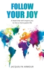Image for Follow Your Joy : A Book That Will Inspire You To Live A More Joyful Life