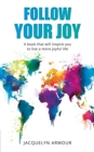 Image for Follow Your Joy: A Book That Will Inspire You To Live A More Joyful Life