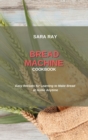 Image for Bread Machine Cookbook : Easy Recipes for Learning to Make Bread at Home Anytime