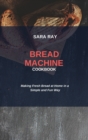 Image for Bread Machine Cookbook : Making Fresh Bread at Home in a Simple and Fun Way