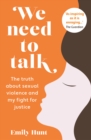 Image for We need to talk  : the truth about sexual violence and my fight for justice