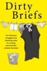 Image for Dirty briefs  : the hilarious struggles and shocking tales of a bare-knuckle criminal barrister