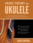 Image for Music Theory for Ukulele : Master the Essential Knowledge with this Easy, Step-by-Step Method for Beginner to Intermediate Players