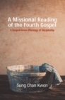 Image for Missional Reading of the Fourth Gospel: A Gospel-Driven Theology of Discipleship