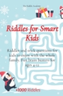 Image for Riddles for Smart Kids : Riddles and trick questions for kids to enjoy with the whole family. Fun brain busters for ages 4-12
