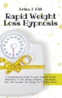 Image for Rapid Weight Loss Hypnosis : A Straightforward Guide To Learn Powerful Guided Meditation To Fall Asleep Instantly, Lose Weight Fast, And Increase Your Energy For A Better Health