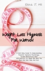 Image for Weight Loss Hypnosis For Women : A Self-Help Guide To Understanding Powerful Hypnosis Psychology, Guided Meditations With Affirmations For Women Who Want Fat Burn And Heal Body And Soul