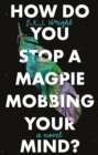 Image for How Do you Stop a Magpie Mobbing Your Mind?