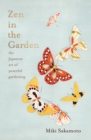 Image for Zen in the garden  : the Japanese art of peaceful gardening