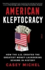 Image for American kleptocracy  : how the U.S. created the greatest money-laundering scheme in history