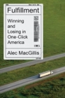 Image for Fulfillment  : winning and losing in one-click America