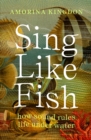 Image for Sing Like Fish : how sound rules life under water