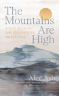 Image for The mountains are high  : a year of escape and discovery in rural China