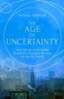 Image for The age of uncertainty  : how the greatest minds in physics changed the way we see the world