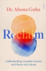 Image for Reclaim  : understanding complex trauma and those who abuse