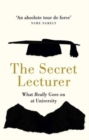Image for The Secret Lecturer  : what really goes on at university