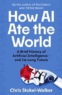 Image for How AI ate the world  : a brief history of artificial intelligence - and its long future