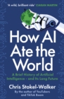 Image for How AI Ate the World: A Brief History of Artificial Intelligence - And Its Long Future