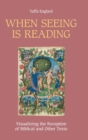 Image for When seeing is reading  : visualizing the reception Of biblical and other texts