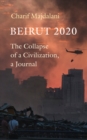 Image for Beirut 2020  : the collapse of a civilization, a journal