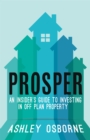 Image for Prosper: an insider&#39;s guide to investing in off-plan property