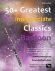 Image for 50+ Greatest Intermediate Classics for Bassoon : Instantly recognisable tunes by the world&#39;s greatest composers arranged for the intermediate bassoon player.