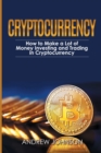 Image for Cryptocurrency : How to Make a Lot of Money Investing and Trading in Cryptocurrency: Unlocking the Lucrative World of Cryptocurrency