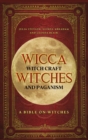 Image for Wicca, Witch Craft, Witches and Paganism Hardback Version : A Bible on Witches: Witch Book (Witches, Spells and Magic 1)