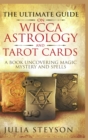 Image for The Ultimate Guide on Wicca, Witchcraft, Astrology, and Tarot Cards - Hardcover Version : A Book Uncovering Magic, Mystery and Spells: A Bible on Witchcraft (New Age and Divination Book 4)