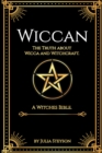Image for Wiccan : The Truth about Wicca and Witchcraft: The Truth about Wicca and Witchcraft: A Witches Bible (including Witches Herbs)