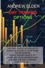 Image for Day Trading Options : The First Investors Guide to Know the Secrets of Options for Beginners. Learn Trading Basics to Increase Your Earnings and Acquire Right Mindset for Investing.