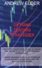 Image for Options Trading Strategies : The First Investors Guide to Know the Secrets of Options Trading Strategies. Learn Trading Basics to Increase Your Earnings and Acquire the Better Strategies