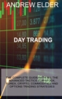 Image for Day Trading : The Complete Guide with All the Advanced Tactics for Stock, Forex, Crypto, Commodities and Options Trading Strategies