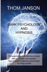 Image for Dark Psychology and Hypnosis : The essential guide to learning all about dark psychology and hypnosis. How to achieve happiness and success by loving yourself.