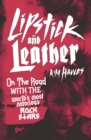 Image for Lipstick and leather: on the road with the world&#39;s most notorious rock stars
