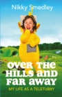 Image for Over the hills and far away  : my life as a Teletubby