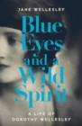 Image for Blue eyes and a wild spirit: a life of Dorothy Wellesley