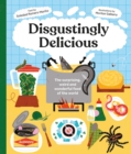 Image for Disgustingly delicious  : the surprising, weird and wonderful food of the word