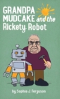 Image for Grandpa Mudcake and the Rickety Robot : Funny Picture Books for 3-7 Year Olds