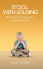Image for Stool Withholding : What To Do When Your Child Won&#39;t Poo! (UK/Europe Edition)