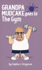 Image for Grandpa Mudcake Goes to the Gym : Funny Picture Books for 3-7 Year Olds