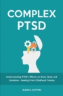 Image for Complex PTSD : Understanding PTSD&#39;s Effects on Brain, Body and Emotions - Healing From Childhood Trauma